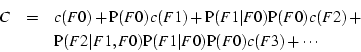 \begin{eqnarray*}
C &=& c(F0) + \textrm{P}(F0) c(F1) +
\textrm{P}(F1\vert F0)...
...vert F1,F0) \textrm{P}(F1\vert F0) \textrm{P}(F0) c(F3) + \cdots
\end{eqnarray*}