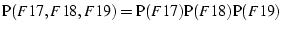 $\textrm{P}(F17,F18,F19) = \textrm{P}(F17) \textrm{P}(F18) \textrm{P}(F19)$