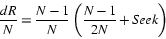 \begin{displaymath}
\frac{\ensuremath{d}\ensuremath{R}}{\ensuremath{N}} = \frac{...
...ac{\ensuremath{N}-1}{2\ensuremath{N}}
+ \mathit{Seek}\right)
\end{displaymath}