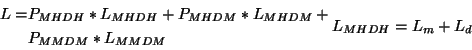 \begin{gather*}\begin{split}L = & P_{MHDH}*L_{MHDH}+P_{MHDM}*L_{MHDM}+ \\ & P_{MMDM}*L_{MMDM} \end{split}L_{MHDH}=L_{m} + L_{d}\end{gather*}