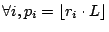 $ \forall i, p_i = \lfloor r_i\cdot L \rfloor$