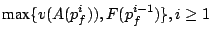 $\displaystyle \mbox{max}\{v(A(p_f^i)),F(p_f^{i-1})\}, i\ge 1$