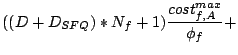 $\displaystyle ((D+D_{SFQ})*N_f + 1)\frac{cost_{f,A}^{max}}{\phi_f}+$