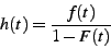 \begin{displaymath}h(t) = \frac{f(t)}{1-F(t)}\end{displaymath}