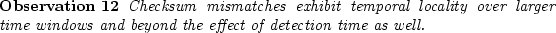 \begin{observe}
Checksum mismatches exhibit temporal locality over larger time windows and
beyond the effect of detection time as well.\end{observe}