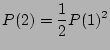 $\displaystyle P(2) =\frac{1}{2} P(1)^2$