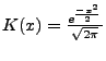 $ K(x) = \frac{e^{\frac{-x^2}{2}}}{\sqrt{2\pi}}$
