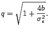 $\displaystyle q=\sqrt{1+\frac{4b}{\sigma_\epsilon^2}}.$