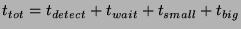 $ t_{tot} = t_{detect} + t_{wait} + t_{small} + t_{big}$