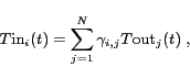 \begin{displaymath}
{T\textrm{in}}_i(t) = \sum_{j=1}^{N}
\gamma_{i,j}{T\textrm{out}}_j(t)\;,\end{displaymath}