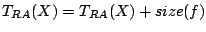 $T_{RA}(X) = T_{RA}(X) + size(f)$