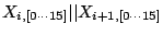 $\displaystyle X_{i,[0\cdots 15]}\vert\vert X_{i+1,[0\cdots 15]}$