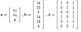 $\displaystyle {%\scriptsize
\mathbf{x} =
\left[ \begin{array}{c}
x_{3} \ x_{4}...
...\ 0 & 0 & 1 \ 1 & 0 & 1 \ 0 & 1 & 1 \ 0 & 0 & 1 \\
\end{array} \right].
}
$
