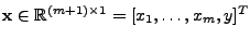 $ \mathbf{x} \in
\mathbb{R}^{(m+1) \times 1} = [x_{1}, \ldots, x_{m}, y]^T$