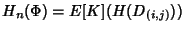 $\displaystyle H_n(\Phi) = E[K] (H(D_{(i,j)})) $