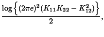 $\displaystyle \frac {\log \Big\{(2\pi e)^2(K_{11}K_{22}-K_{12}^2)\Big\}} 2,$
