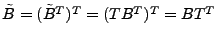 $ \tilde{B} = (\tilde{B}^T)^T = (T B^T) ^T = B T^T$