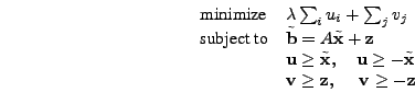 \begin{displaymath}\begin{array}{ll} \mbox{minimize} & \lambda \sum_i u_i + \sum...
...v}\ge \mathbf{z}, \quad\; \mathbf{v}\ge -\mathbf{z} \end{array}\end{displaymath}