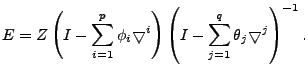 $\displaystyle E = Z \left(I - \sum\limits_{i=1}^p \phi_i \bigtriangledown^i \right) \left(I - \sum\limits_{j=1}^q \theta_j \bigtriangledown^j \right)^{-1} .$