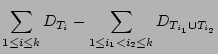 $\displaystyle \sum_{1 \le i \le k}D_{T_i}
 -\sum_{1 \le i_1 < i_2 \le k}D_{T_{i_1} \cup T_{i_2}}$