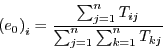 \begin{displaymath}
\left(e_0\right)_i = \frac{\sum_{j=1}^{n} T_{ij}}{\sum_{j=1}^{n}
\sum_{k=1}^{n} T_{kj}} \end{displaymath}