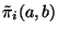 $ \tilde{\pi}_i(a,b)$