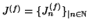 $ J^{(f)} = \{ J_n^{(f)} \}_{\vert n \in \mathbb{N}}$