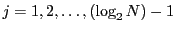 $j=1,2,\ldots,(\log_2 N)-1$