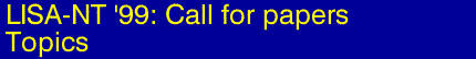 LISA-NT '99 Call for Papers - Topics