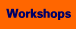 Workshops