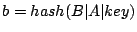 $ b=hash(B\vert A\vert key)$