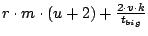 $r \cdot m \cdot (u+2) + \frac{2 \cdot v \cdot k}{t_{big}}$