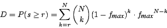 \begin{displaymath}D = P(s\ge r) = \sum\limits_{k=r}^{N} {N \choose k} {(1-f_{\m...
...\small\emph{max}}})}^k\cdot {f_{\mbox{\small\emph{max}}}}^{N-k}\end{displaymath}