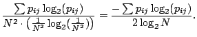 $\displaystyle \frac{\sum p_{ij}\log_2(p_{ij})}
{N^2\cdot\left(\frac{1}{N^2}\log_2(\frac{1}{N^2})\right)} =
\frac{-\sum p_{ij}\log_2(p_{ij})}{2\log_2N}.$