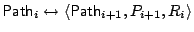 $ \mathsf{Path}_i \leftrightarrow
\left<\mathsf{Path}_{i+1}, P_{i+1}, R_i\right>$