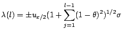 $\displaystyle \lambda(l) = \pm u_{\varepsilon/2}(1+\sum^{l-1}_{j=1}(1-\theta)^2)^{1/2}\sigma$