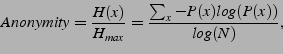 \begin{displaymath}
Anonymity= \frac{H(x)}{H_{max}} = \frac{\sum_{x}-P(x)log(P(x))}{log(N)},
\end{displaymath}