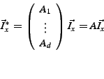 \begin{displaymath}
\vec{I}^{*}_{x} =
\left( \begin{array}{c}
A_{1} \\
\vdots \\
A_{d}
\end{array} \right) \vec{I_x}
= A\vec{I_x}
\end{displaymath}