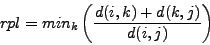 \begin{displaymath}
rpl = min_{k} \left ( \frac{d(i,k)+d(k,j)}{d(i,j)} \right )
\end{displaymath}
