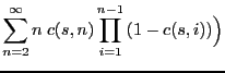 $\displaystyle \sum_{n=2}^{\infty}{n \; c(s,n) \prod_{i=1}^{n-1}{ (1 - c(s,i)) }}\Big)$