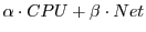 $ \alpha \cdot CPU + \beta \cdot Net$