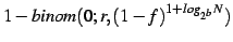 $\displaystyle 1 - binom(0; r, (1-f)^{1+log_{2^b}N}) $