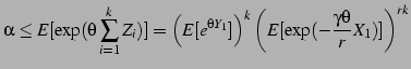 $\displaystyle \alpha \le E[\exp (\theta \sum_{i=1}^k Z_i)]
= \left( E[e^{\theta Y_1}] \right)^k \left(
E[\exp(-\frac{\gamma \theta}{r} X_1)] \right)^{rk}
$