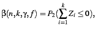 $\displaystyle \beta(n,k,\gamma,f) = P_2 (\sum_{i=1}^k Z_i \le 0), $