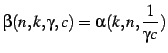$\displaystyle \beta(n,k,\gamma,c) = \alpha(k,n, \frac{1}{\gamma c})$