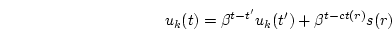 \begin{displaymath}\begin{split}u_k(t) = {\beta}^{t-t'}u_k(t') + {\beta}^{t-ct(r)}s(r)\end{split}\end{displaymath}