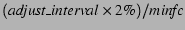 $(\mbox{\emph{adjust\_interval}} \times 2\%) /
\mbox{\emph{minfc}}$