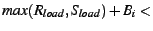 $max(R_{load}, S_{load}) + B_i < $