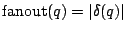 $ {\rm fanout}(q) = \vert\delta(q)\vert$