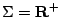 $ \Sigma = {\textbf R^+}$